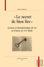 Le Secret De Bien Lire ; Lecture Et Herméneutoque De Soi En France Au Xviie Siècle