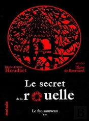 Le Secret De La Rouelle, T.2, Le Feu Nouveau