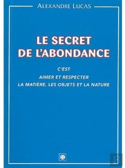 Bertrand.pt - Le Secret De L'Abondance ; C'Est Aimer Et Respecter La Matière, Les Objets Et La Nature