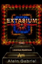 Le Secret De L'Apocalypse - Extasium - Tome I - L'Aventure Mysterieuse (Couleur)