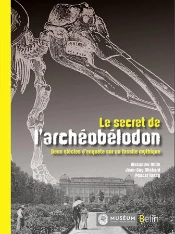 Le Secret De L'Archéobélodon ; Deux Siècles D'Enquête Sur Une Star Fossile