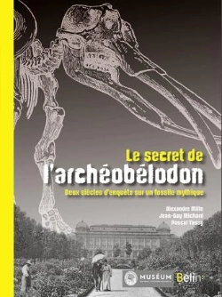 Bertrand.pt - Le Secret De L'Archéobélodon ; Deux Siècles D'Enquête Sur Une Star Fossile