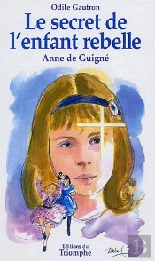 Le Secret De L'Enfant Rebelle ; Anne De Guigné