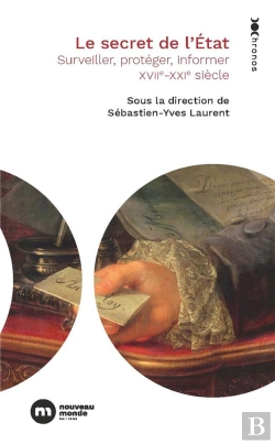 Bertrand.pt - Le Secret De L'Etat - Surveiller, Proteger, Informer. Xviie-Xxie Siecle