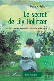 Le Secret De Lily Hollitzer : Le Destin Hors Du Commun D'Une Viennoise Au Xxe Siècle