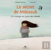 Le Secret De Mikissuk ; Un Voyage Au Pays Des Inuits