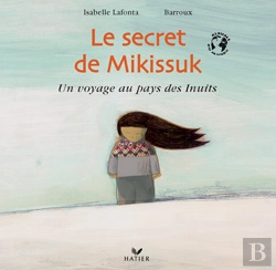 Bertrand.pt - Le Secret De Mikissuk ; Un Voyage Au Pays Des Inuits