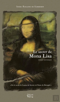 Bertrand.pt - Le Secret De Mona Lisa ; Ou Le Secret De Louise De Savoie Et D'Anne De Bretagne