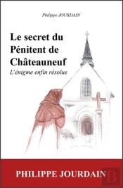 Le Secret Du Penitent De Chateauneuf - L'Enigme Enfin Resolue