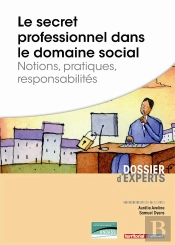 Le Secret Professionnel Dans Le Domaine Social ; Notions, Pratiques, Responsabilites