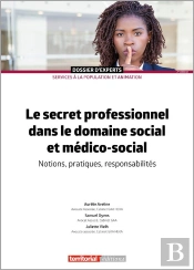 Le Secret Professionnel Dans Les Domaines Social Et Médico-Social : Notions, Pratiques, Responsabilités