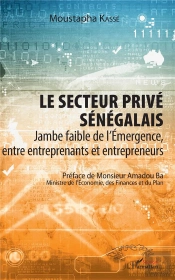 Le Secteur Privé Sénégalais ; Jambe Faible De L'Émergence, Entre Entreprenants Et Entrepreneurs
