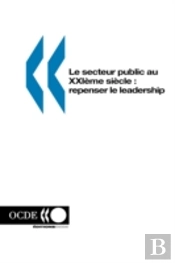 Le Secteur Public Au Xxie Si?Cle : Repenser Le Leadership