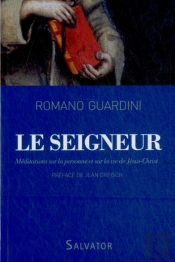 Le Seigneur ; Méditations Sur La Personne Et Sur La Vie De Jésus-Christ