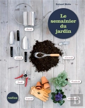 Le Semainier Du Jardin, 52 Semaines De Conseils