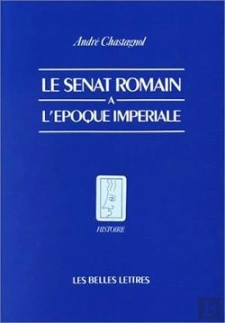 Bertrand.pt - Le Sénat Romain À L'Époque Impériale : Recherches Sur La Composition De L'Assemblée Et Le Statut De Ses Membres.