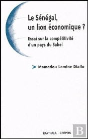 Le Sénégal, Un Lion Économique ? Essai Sur La Compétitivité D'Un Pays Du Sahel