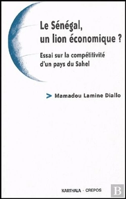 Bertrand.pt - Le Sénégal, Un Lion Économique ? Essai Sur La Compétitivité D'Un Pays Du Sahel