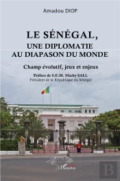 Le Sénégal, Une Diplomatie Au Diapason Du Monde : Champ Évolutif, Jeux Et Enjeux