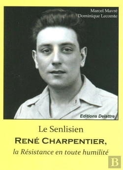 Bertrand.pt - Le Senlisien Rene Charpentier, La Resistance En Toute Humilite