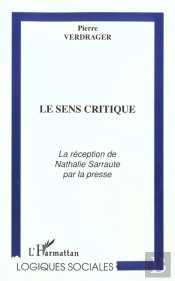 Le Sens Critique ; La Reception De Nathalie Sarraute Par La Presse