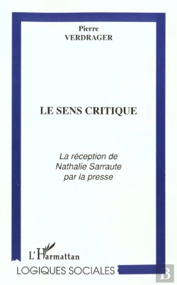 Bertrand.pt - Le Sens Critique ; La Reception De Nathalie Sarraute Par La Presse