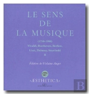 Le Sens De La Musique T.2 ; 1750-1900 : Vivaldi, Beethoven, Berlioz, Liszt, Debussy, Stravinski