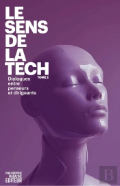 Le Sens De La Tech 2 : Dialogues Entre Penseurs Et Dirigeants