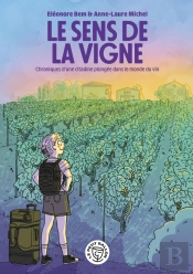 Le Sens De La Vigne - Chroniques D'Une Citadine Plongee Dans Le Monde Du Vin