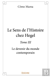 Le Sens De L'Histoire Chez Hegel - Tome 3