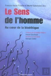 Le Sens De L'Homme ; Au Coeur De La Bioethique