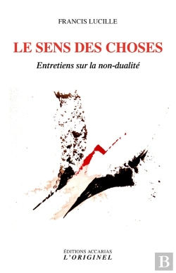 Bertrand.pt - Le Sens Des Choses : Entretiens Sur La Non-Dualité