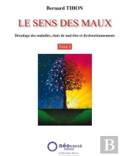 Le Sens Des Maux Tome 1 ; Décodage Des Maladies, États De Mal-Être Et Dysfonctionnements