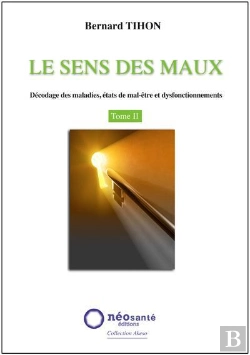 Bertrand.pt - Le Sens Des Maux Tome 2 ; Décodage Des Maladies, États De Mal-Être Et Dysfonctionnements