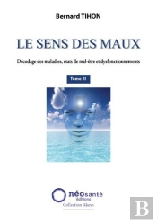 Le Sens Des Maux Tome 3 ; Décodage Des Maladies, États De Mal-Être Et Dysfonctionnements