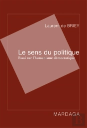 Le Sens Du Politique : Essai Sur L'Humanisme Démocratique