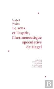 Le Sens Et L'Esprit : L'Herméneutique Spéculative De Hegel