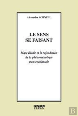 Bertrand.pt - Le Sens Se Faisant ; Marc Richir Et La Refondation De La Phénoménologie Transcendantale