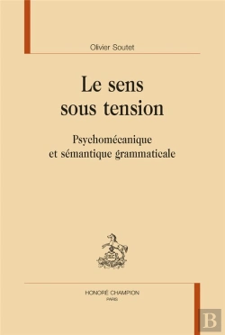 Bertrand.pt - Le Sens Sous Tension : Psychomécanique Et Sémantique Grammaticale