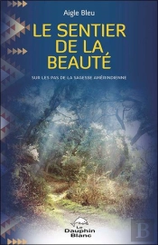 Le Sentier De La Beauté ; Sur Les Pas De La Sagesse Amérindienne