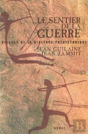 Le Sentier De La Guerre : Visages De La Violence Préhistorique