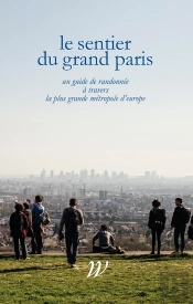 Le Sentier Du Grand Paris ; 600 Km D'Histoires À Travers La Plus Grande Métropole D'Europe