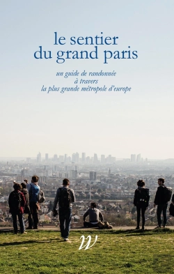 Bertrand.pt - Le Sentier Du Grand Paris ; 600 Km D'Histoires À Travers La Plus Grande Métropole D'Europe