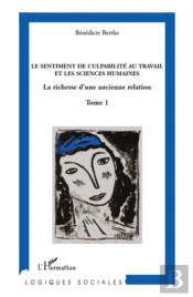 Le Sentiment De Culpabilité Au Travail Et Les Sciences Humaines Tome 1 ; La Richesse D'Une Ancienne Relation