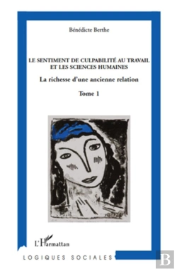 Bertrand.pt - Le Sentiment De Culpabilité Au Travail Et Les Sciences Humaines Tome 1 ; La Richesse D'Une Ancienne Relation