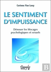 Le Sentiment D'Impuissance - Denouer Les Blocages Psychologiques Et Sexuels