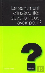 Le Sentiment D'Insecurite Devons Nous Avoir Peur ?