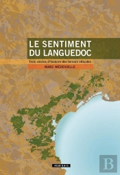 Le Sentiment Du Languedoc : Trois Siècles D'Histoire Des Terroirs Viticoles