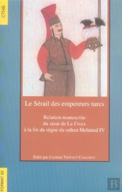 Bertrand.pt - Le Serail Des Empereurs Turcs Correspondance Des Ambassadeurs Ottomans Et Du Roi De France Au Xviie