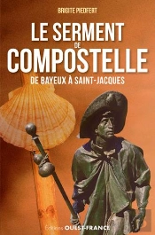 Le Serment De Compostelle, De Bayeux A Saint Jacques